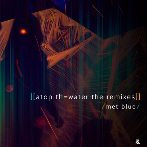 Met Blue - Atop Th= Water: The Remixes [KT045]